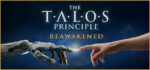 The Talos Principle: Reawakened