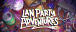 Lan Party Adventures
